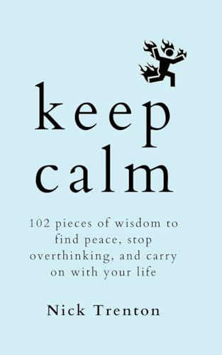 KEEP CALM: 102 Pieces of Wisdom to Find Peace, Stop Overthinking, and Carry On With Your Life von PKCS Media, Inc.