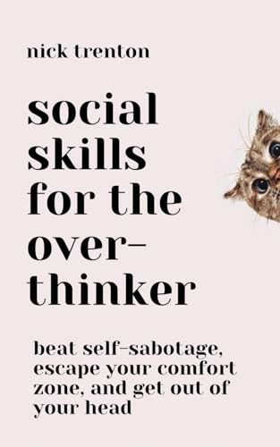 Social Skills for the Overthinker: Beat Self-Sabotage, Escape Your Comfort Zone, and Get Out Of Your Head von PKCS Media, Inc.