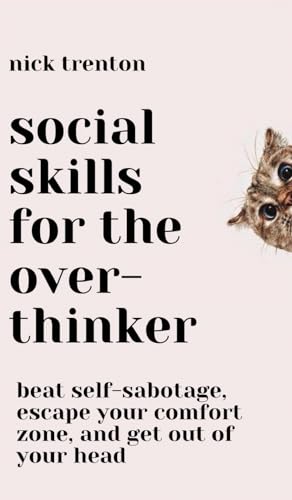 Social Skills for the Overthinker: Beat Self-Sabotage, Escape Your Comfort Zone, and Get Out Of Your Head von PKCS Media, Inc.