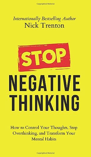 Stop Negative Thinking: How to Control Your Thoughts, Stop Overthinking, and Transform Your Mental Habits von PKCS Media, Inc.