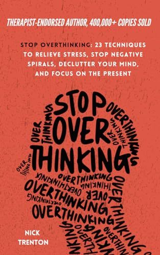 Stop Overthinking: 23 Techniques to Relieve Stress, Stop Negative Spirals, Declutter Your Mind, and Focus on the Present (The Path to Calm, Band 1) von Independently published