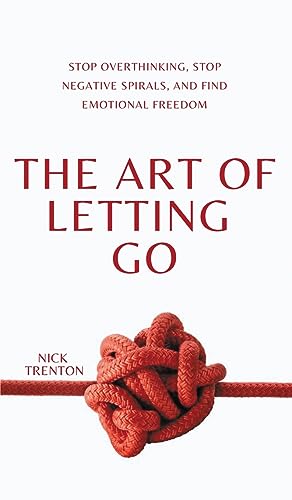 The Art of Letting Go: Stop Overthinking, Stop Negative Spirals, and Find Emotional Freedom The Art of Letting Go: Stop Overthinking, Stop Negative Spirals, and Find Emotional Freedom von PKCS Media, Inc.