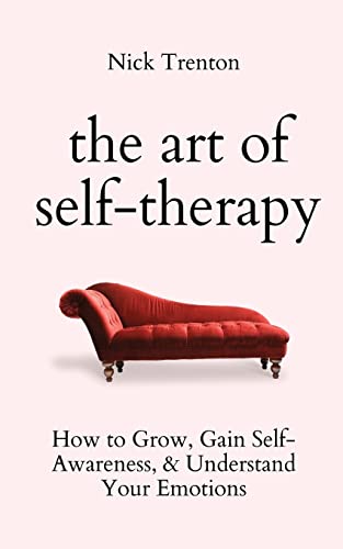 The Art of Self-Therapy: How to Grow, Gain Self-Awareness, and Understand Your Emotions von PKCS Media, Inc.