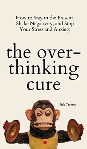 The Overthinking Cure: How to Stay in the Present, Shake Negativity, and Stop Your Stress and Anxiety von PKCS Media, Inc.