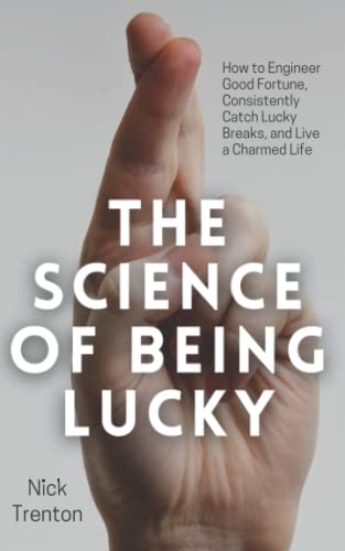 The Science of Being Lucky: How to Engineer Good Fortune, Consistently Catch Lucky Breaks, and Live a Charmed Life (Mental and Emotional Abundance, Band 1) von Independently published