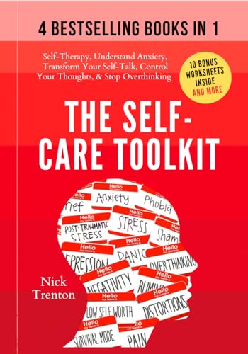 The Self-Care Toolkit (4 books in 1): Self-Therapy, Freedom From Anxiety, Transform Your Self-Talk, Control Your Thoughts, & Stop Overthinking (The Path to Calm, Band 16)
