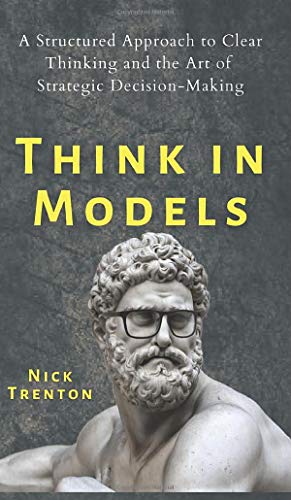 Think in Models: A Structured Approach to Clear Thinking and the Art of Strategic Decision-Making von Pkcs Media, Inc.