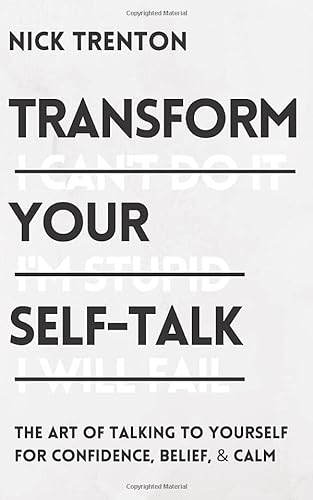 Transform Your Self-Talk: The Art of Talking to Yourself for Confidence, Belief, and Calm (The Path to Calm, Band 6)