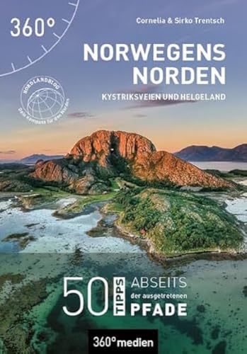 Norwegens Norden - Kystriksveien und Helgeland: 50 Tipps abseits der ausgetretenen Pfade von 360 grad medien
