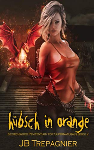 Hübsch in Orange: Eine umgekehrte Harem-Gefängnis-Romanze (Scorchwood Penitentiary for Supernaturals, Band 2)
