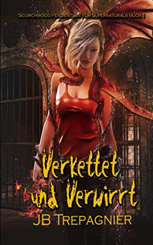 Verkettet und Verwirrt: Eine umgekehrte Harem-Gefängnis-Romanze (Scorchwood Penitentiary for Supernaturals, Band 1) Verkettet und Verwirrt: Eine umgekehrte Harem-Gefängnis-Romanze (Scorchwood Penitentiary for Supernaturals, Band 1)