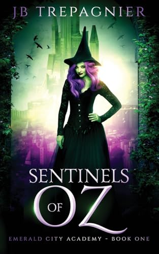 Sentinels of Oz: A Reverse Harem Academy Romance (Emerald City Academy, Band 1) von JB Trepagnier