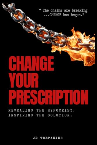 Change YOUR Prescription: Revealing the hypocrisy - Inspiring the solution. von Independently published
