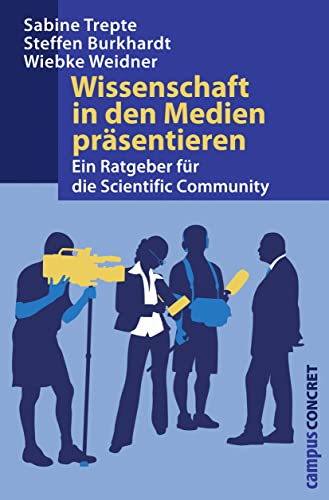 Wissenschaft in den Medien präsentieren: Ein Ratgeber für die Scientific Community (campus concret)