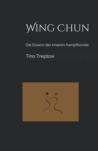 Wing Chun: Die Essenz der inneren Kampfkünste von Independently published