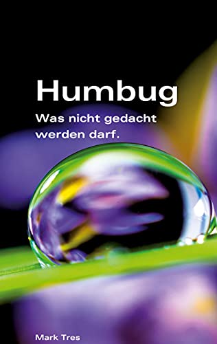 Humbug, oder?: Was nicht gedacht werden darf.