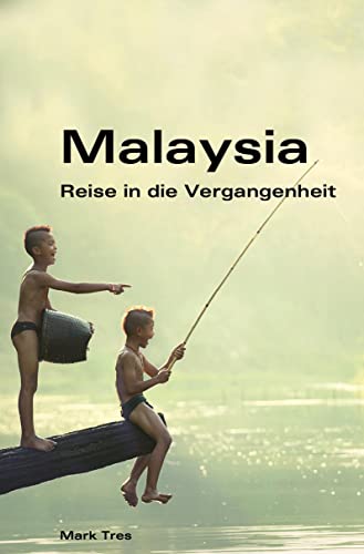 Malaysia: Reise in die Vergangenheit
