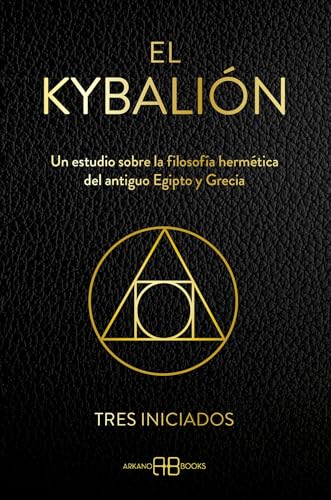 El Kybalión: Un estudio sobre la filosofía hermética del antiguo Egipto y Grecia El Kybalión: Un estudio sobre la filosofía hermética del antiguo Egipto y Grecia von Arkano Books