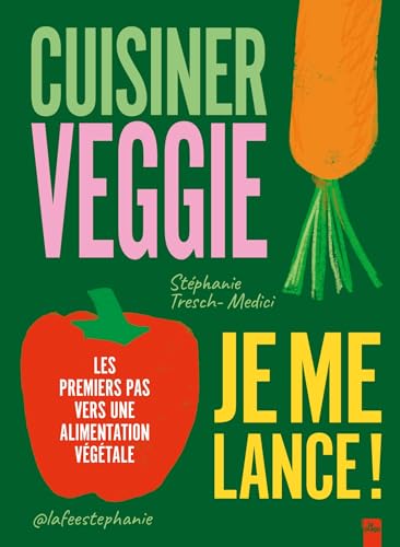 Cuisiner veggie, je me lance !: Les premiers pas vers une alimentation végétale von LA PLAGE