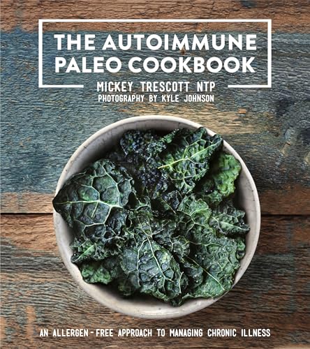 The Autoimmune Paleo Cookbook: An Allergen-Free Approach to Managing Chronic Illness von Trescott, LLC