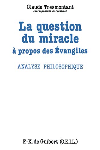 La question du miracle: A propos des Evangiles, analyse philosophique