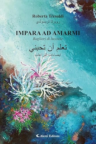 Impara ad amarmi. Bagliori di lucciole. Ediz. italiana e araba (Altre frontiere) von Aletti editore