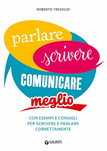 Parlare scrivere comunicare meglio. Con esempi e consigli per scrivere e parlare correttamente (Dizionari e repertori) von Giunti Editore