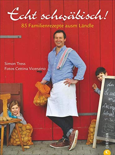 Kochbuch schwäbisch: Echt schwäbisch! 85 Familienrezepte ausm Ländle. Mit guten Speisen wird nicht gegeizt im Heimatland der Spätzle. Authentische ... macht.: 85 Familienrezepte ausm Ländle von Christian