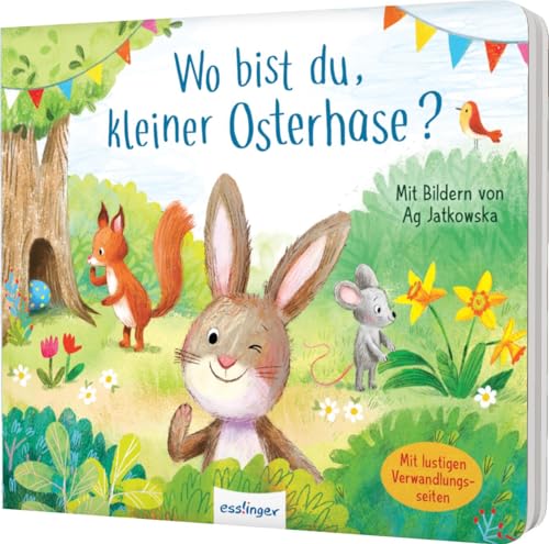 Wo bist du, kleiner Osterhase?: Oster-Pappbilderbuch mit Verwandlungsseiten, für Kinder ab 18 Monaten