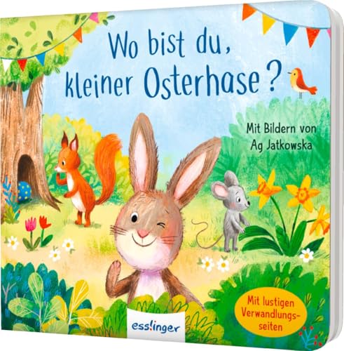 Wo bist du, kleiner Osterhase?: Oster-Pappbilderbuch mit Verwandlungsseiten, für Kinder ab 18 Monaten Wo bist du, kleiner Osterhase?: Oster-Pappbilderbuch mit Verwandlungsseiten, für Kinder ab 18 Monaten