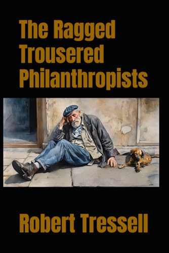 The Ragged Trousered Philanthropists von Independently published