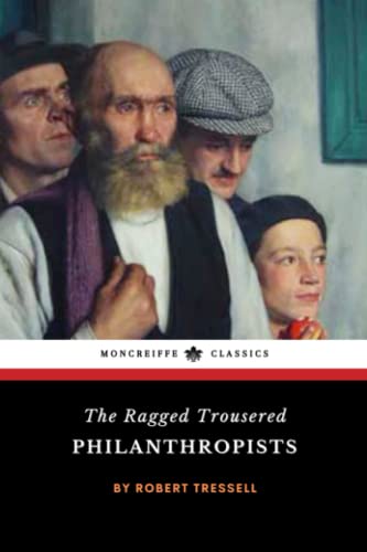 The Ragged Trousered Philanthropists: The 1914 Social Activism Classic (Annotated) von Independently published