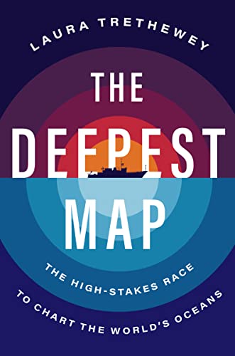 The Deepest Map: The High-Stakes Race to Chart the World's Oceans