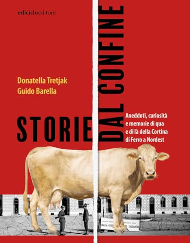 Storie dal confine. Aneddoti, curiosità e memorie di qua e di là della Cortina di Ferro a Nordest (Altri viaggi) von Ediciclo