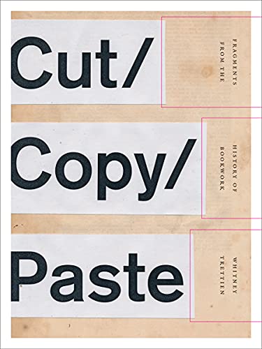 Cut/Copy/Paste: Fragments from the History of Bookwork von Univ Of Minnesota Press