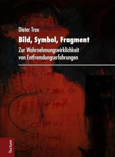 Bild, Symbol, Fragment: Zur Wahrnehmungswirklichkeit von Entfremdungserfahrungen