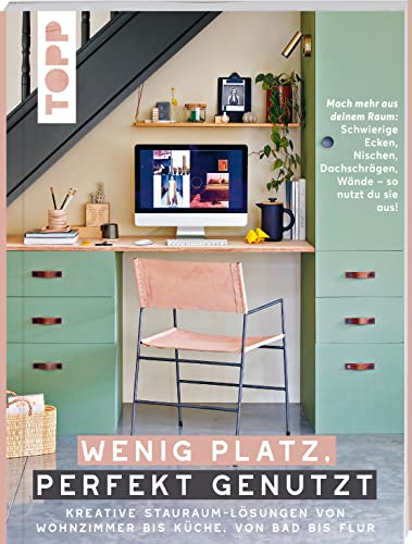 Wenig Platz, perfekt genutzt. Kreative Stauraum-Lösungen von Wohnzimmer bis Küche, von Bad bis Flur.: Schwierige Ecken, Dachschrägen, Wände – so nutzt du sie aus! 150 Ideen für mehr Platz & Ordnung.