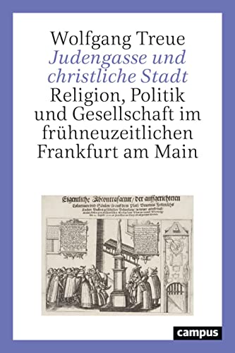 Judengasse und christliche Stadt: Religion, Politik und Gesellschaft im frühneuzeitlichen Frankfurt am Main von Campus Verlag