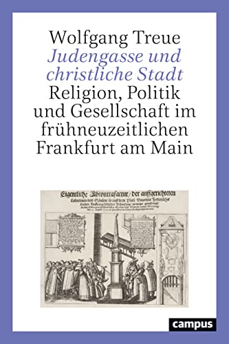 Judengasse und christliche Stadt: Religion, Politik und Gesellschaft im frühneuzeitlichen Frankfurt am Main