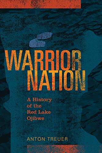 Warrior Nation: A History of the Red Lake Ojibwe von Minnesota Historical Society Press