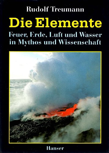Die Elemente: Feuer, Erde, Luft und Wasser in Mythos und Wissenschaft