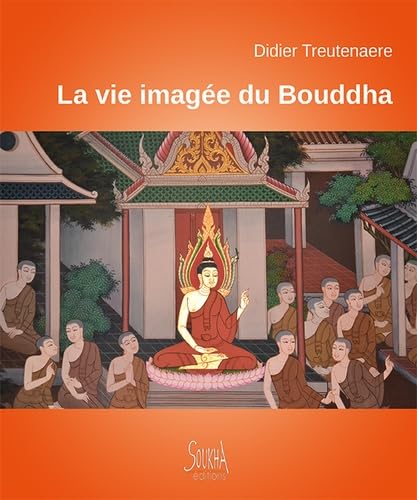 La vie imagée du Bouddha: A travers les fresques des temples de Thaïlande von SOUKHA EDITIONS
