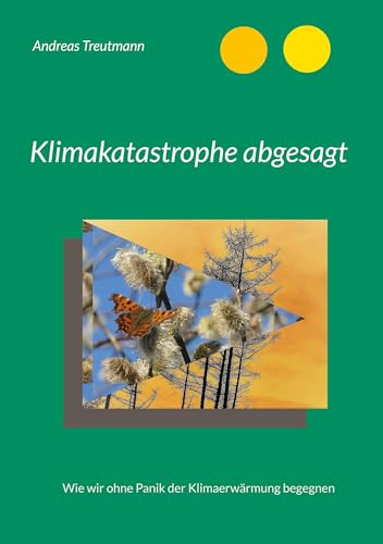 Klimakatastrophe abgesagt: Wie wir ohne Panik der Klimaerwärmung begegnen von Book on Demand