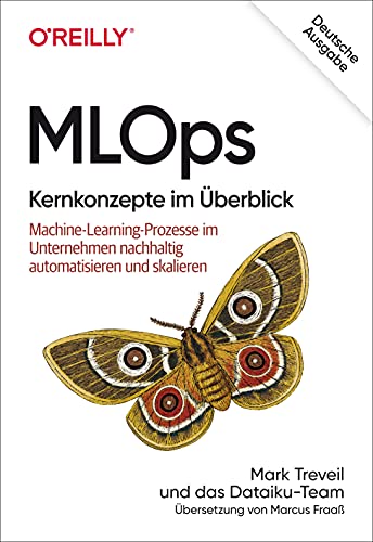 MLOps – Kernkonzepte im Überblick: Machine-Learning-Prozesse im Unternehmen nachhaltig automatisieren und skalieren (Animals) von O'Reilly