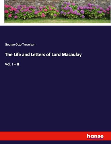 The Life and Letters of Lord Macaulay: Vol. I + II von hansebooks