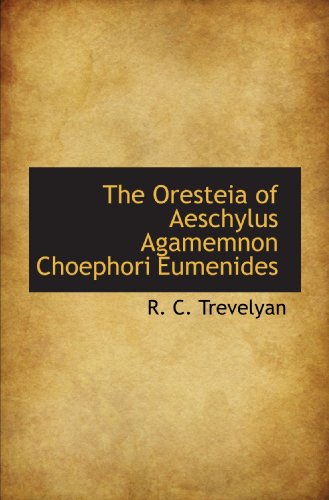 The Oresteia of Aeschylus Agamemnon Choephori Eumenides von BiblioBazaar