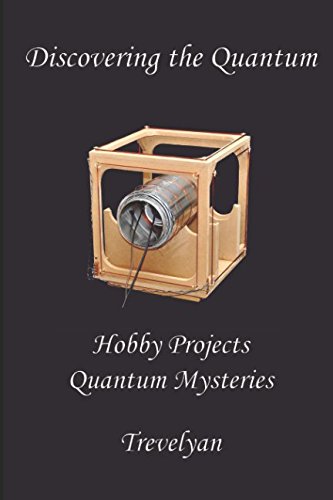 Discovering the Quantum: hobby projects reveal quantum mysteries