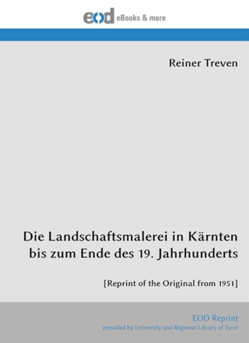 Die Landschaftsmalerei in Kärnten bis zum Ende des 19. Jahrhunderts: [Reprint of the Original from 1951]