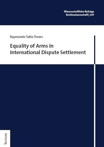 Equality of Arms in International Dispute Settlement (Wissenschaftliche Beiträge aus dem Tectum Verlag: Rechtswissenschaft) von Tectum Wissenschaftsverlag