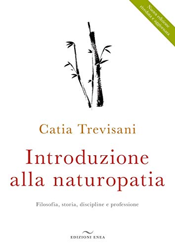 Introduzione alla naturopatia. La filosofia olistica e le nuove ricerche (Fare naturopatia)